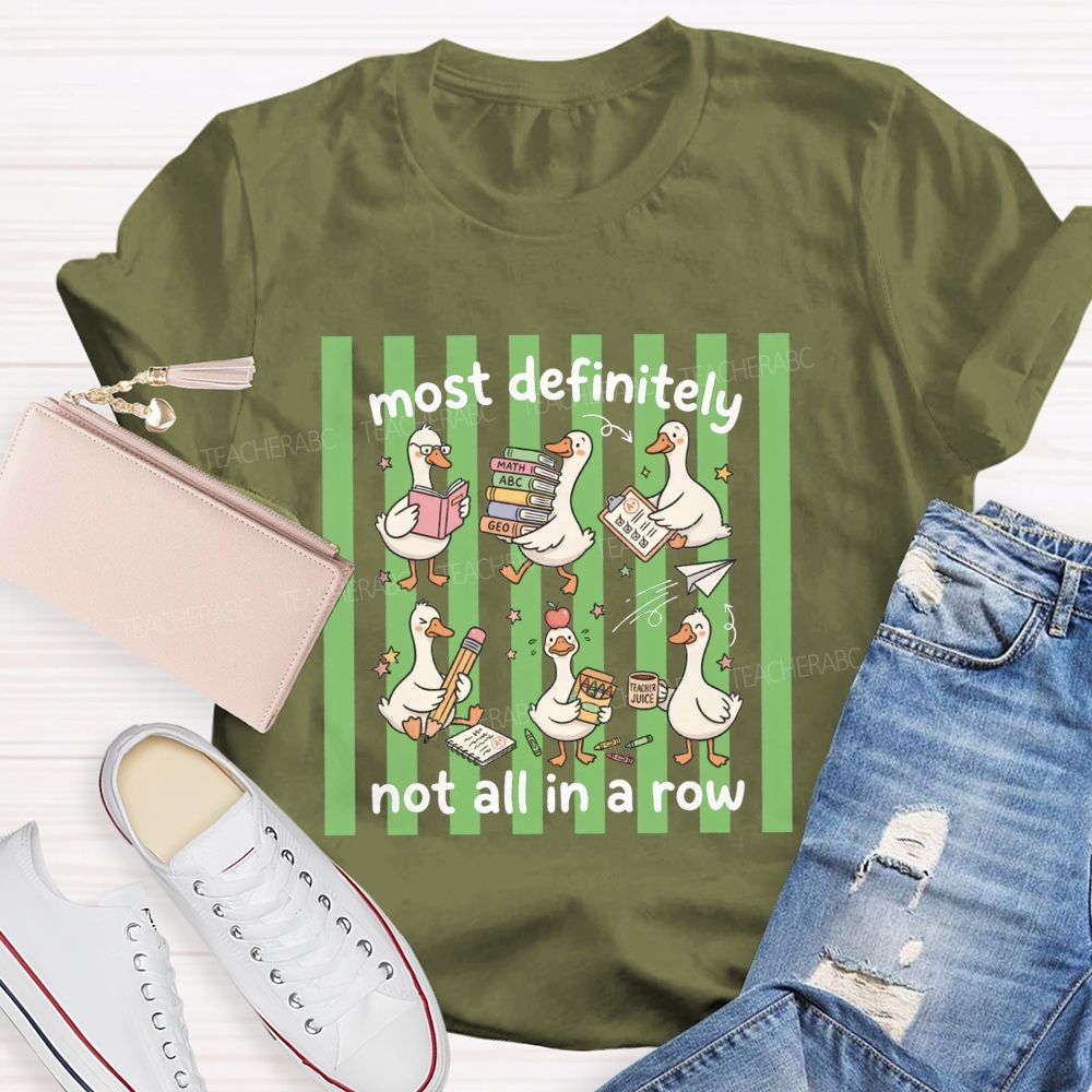 Most Definitely Not All In A Row Teacher T-shirt