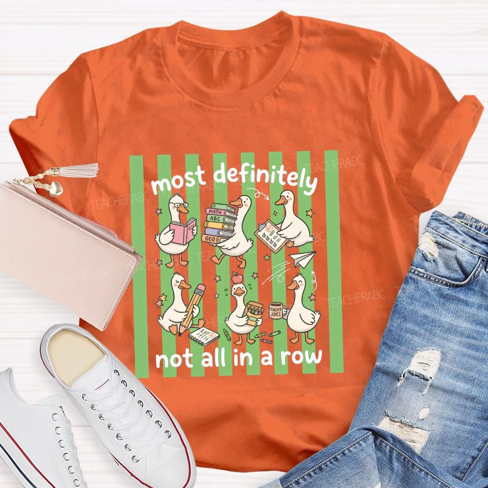 Most Definitely Not All In A Row Teacher T-shirt