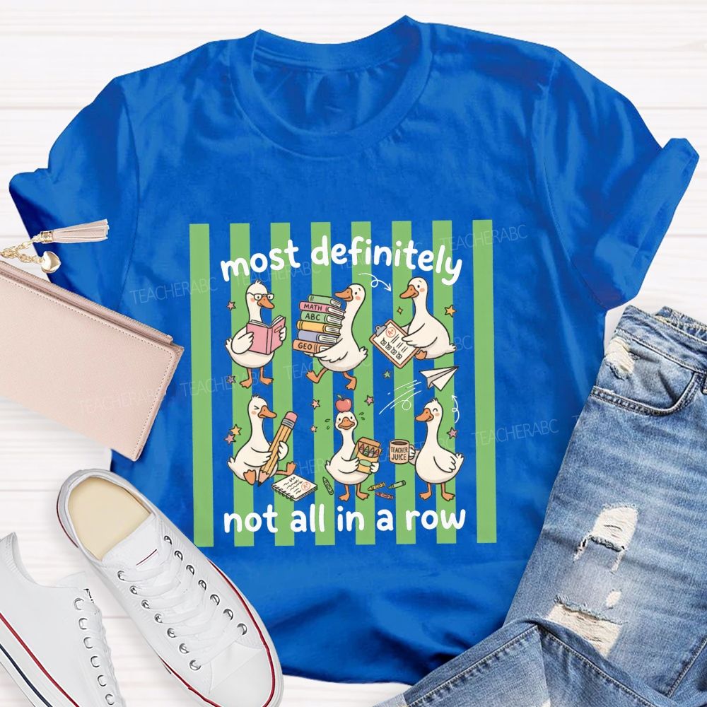 Most Definitely Not All In A Row Teacher T-shirt