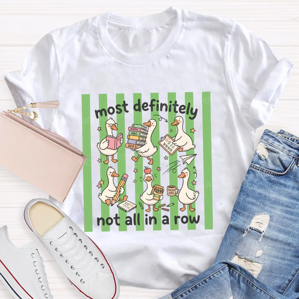 Most Definitely Not All In A Row Teacher T-shirt