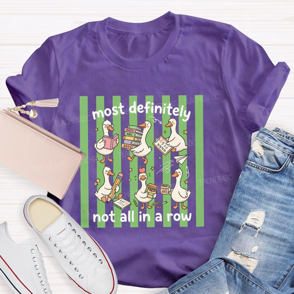 Most Definitely Not All In A Row Teacher T-shirt