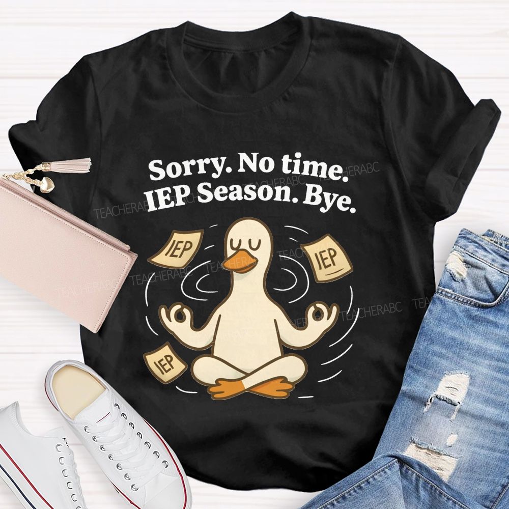 Sorry No Time Lep Season Bye Teacher T-shirt
