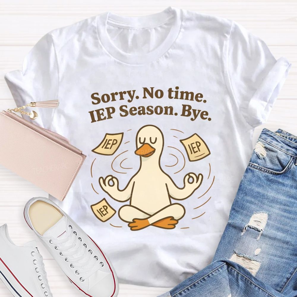 Sorry No Time Lep Season Bye Teacher T-shirt