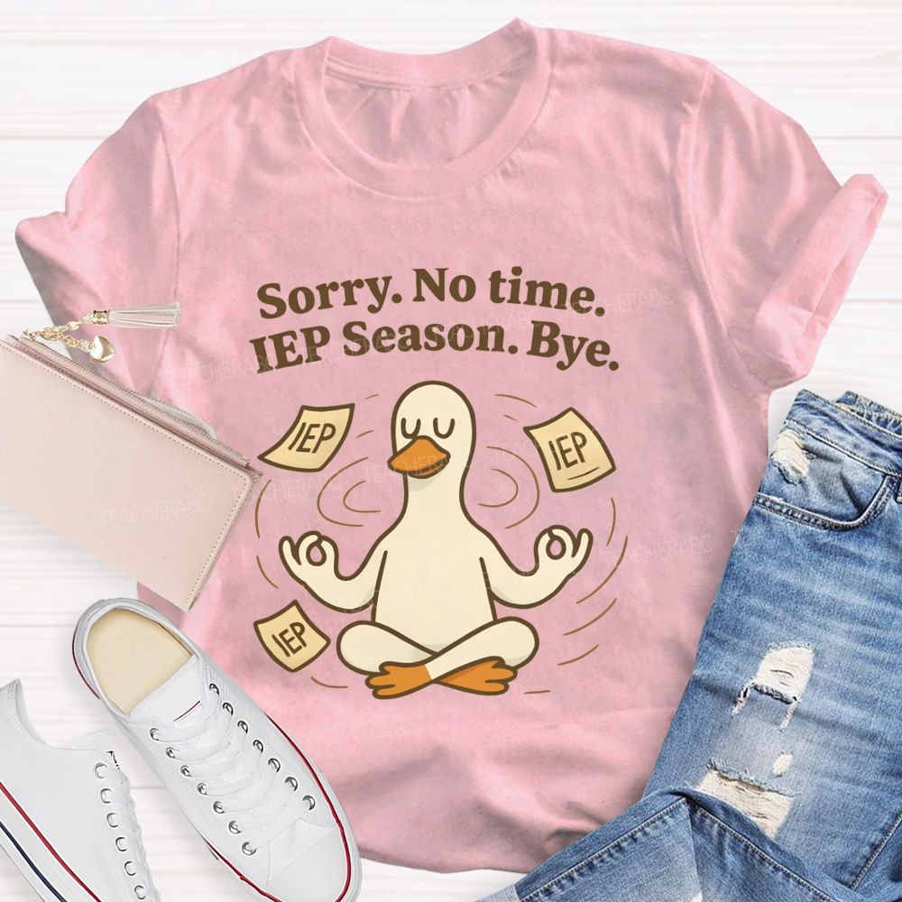 Sorry No Time Lep Season Bye Teacher T-shirt