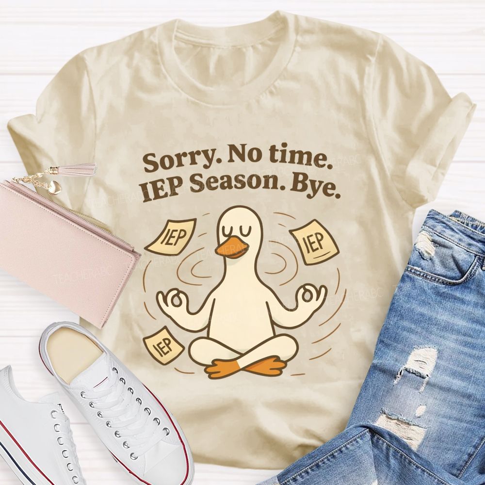 Sorry No Time Lep Season Bye Teacher T-shirt