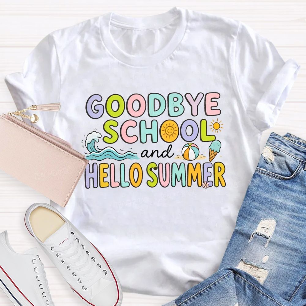 Goodbye School And Hello Summer Teacher T-shirt