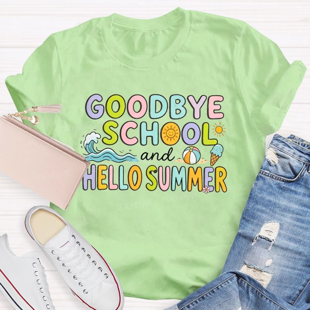 Goodbye School And Hello Summer Teacher T-shirt