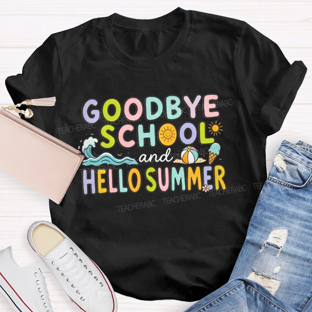 Goodbye School And Hello Summer Teacher T-shirt
