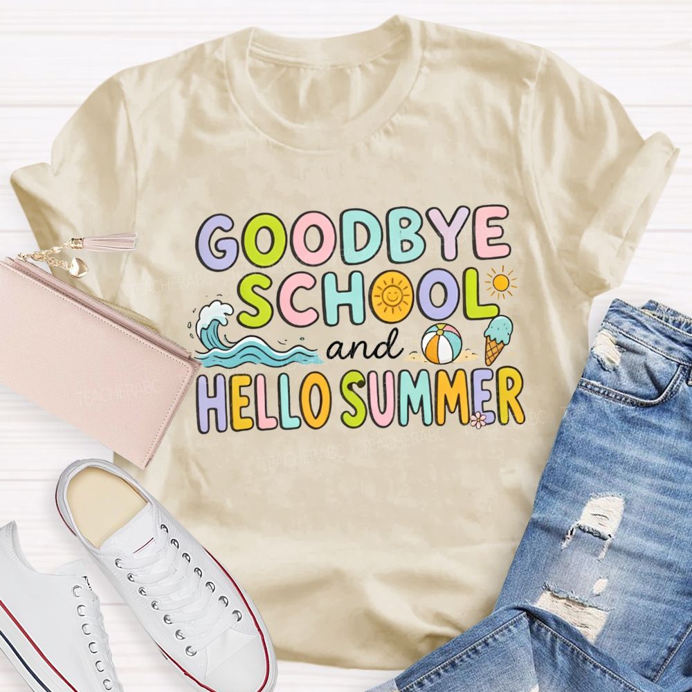 Goodbye School And Hello Summer Teacher T-shirt