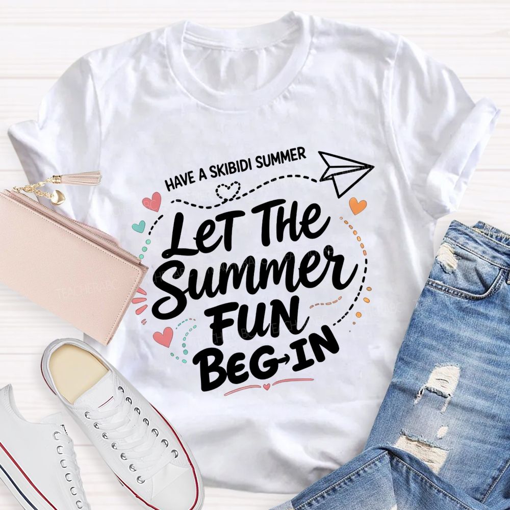 Have A Skibidi Summer Let The Summer Fun Begin Teacher T-shirt