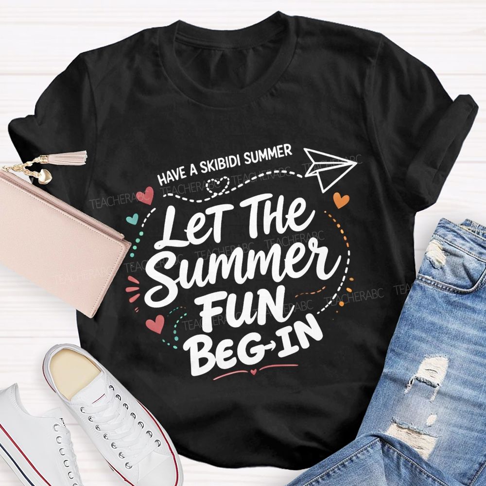 Have A Skibidi Summer Let The Summer Fun Begin Teacher T-shirt