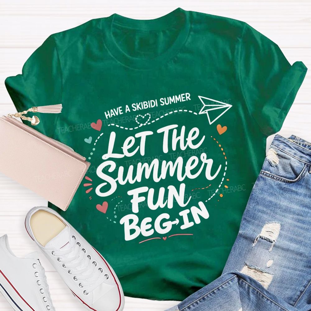 Have A Skibidi Summer Let The Summer Fun Begin Teacher T-shirt