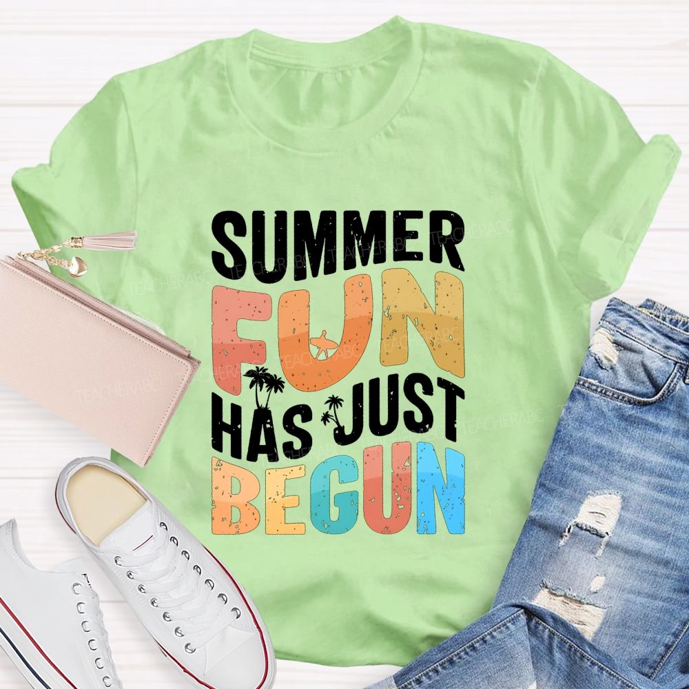 Summer Fun Has Just Begin Teacher T-shirt