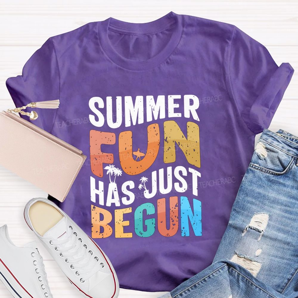 Summer Fun Has Just Begin Teacher T-shirt