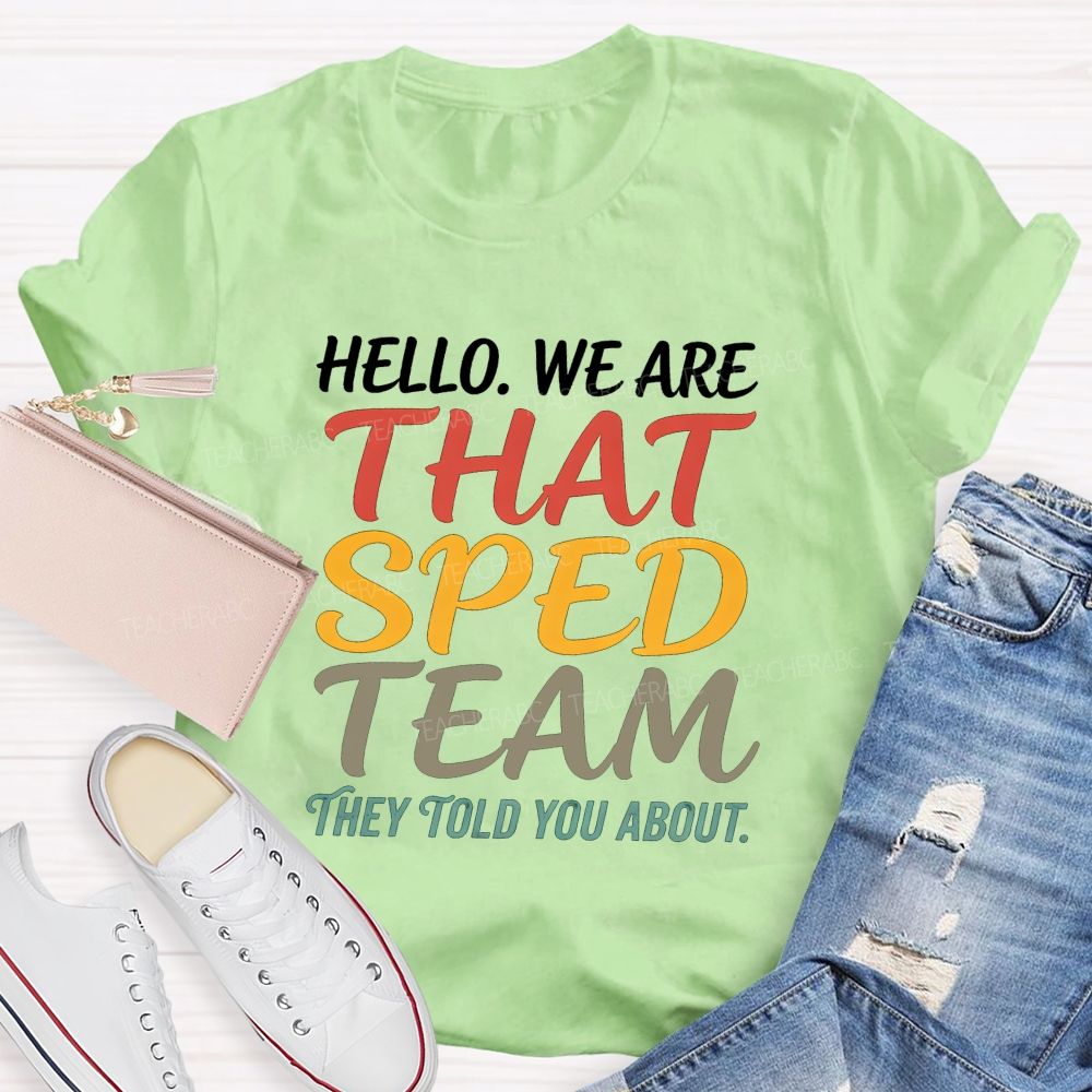 Hello We Are That Sped Team They Told You About Teacher T-shirt