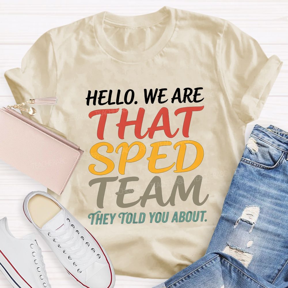 Hello We Are That Sped Team They Told You About Teacher T-shirt