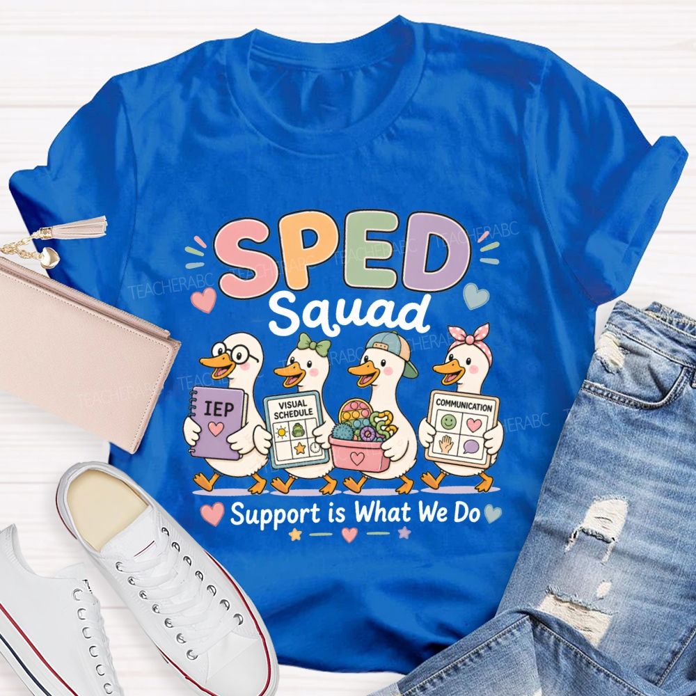 Sped Squad Support Is What We Do Teacher T-shirt