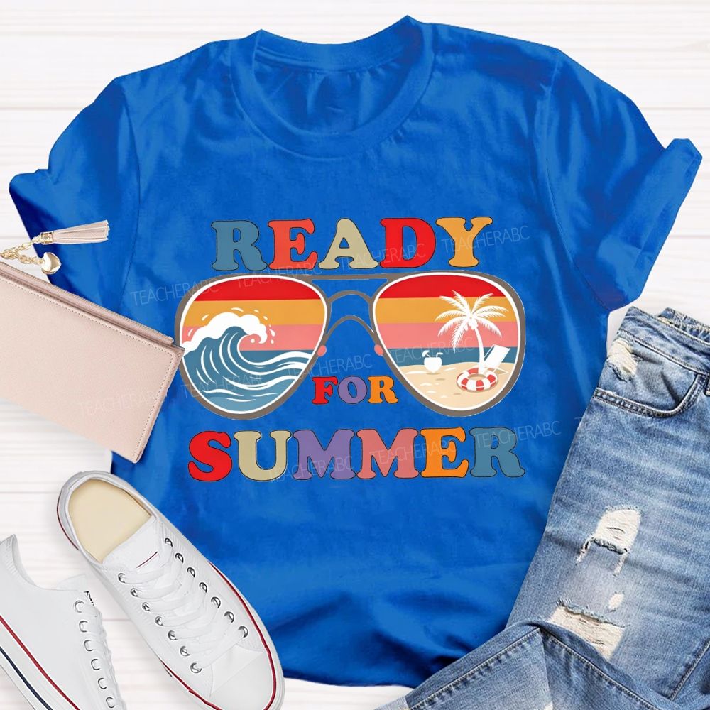 Ready For Summer And Teacher Summer Break Teacher T-shirt