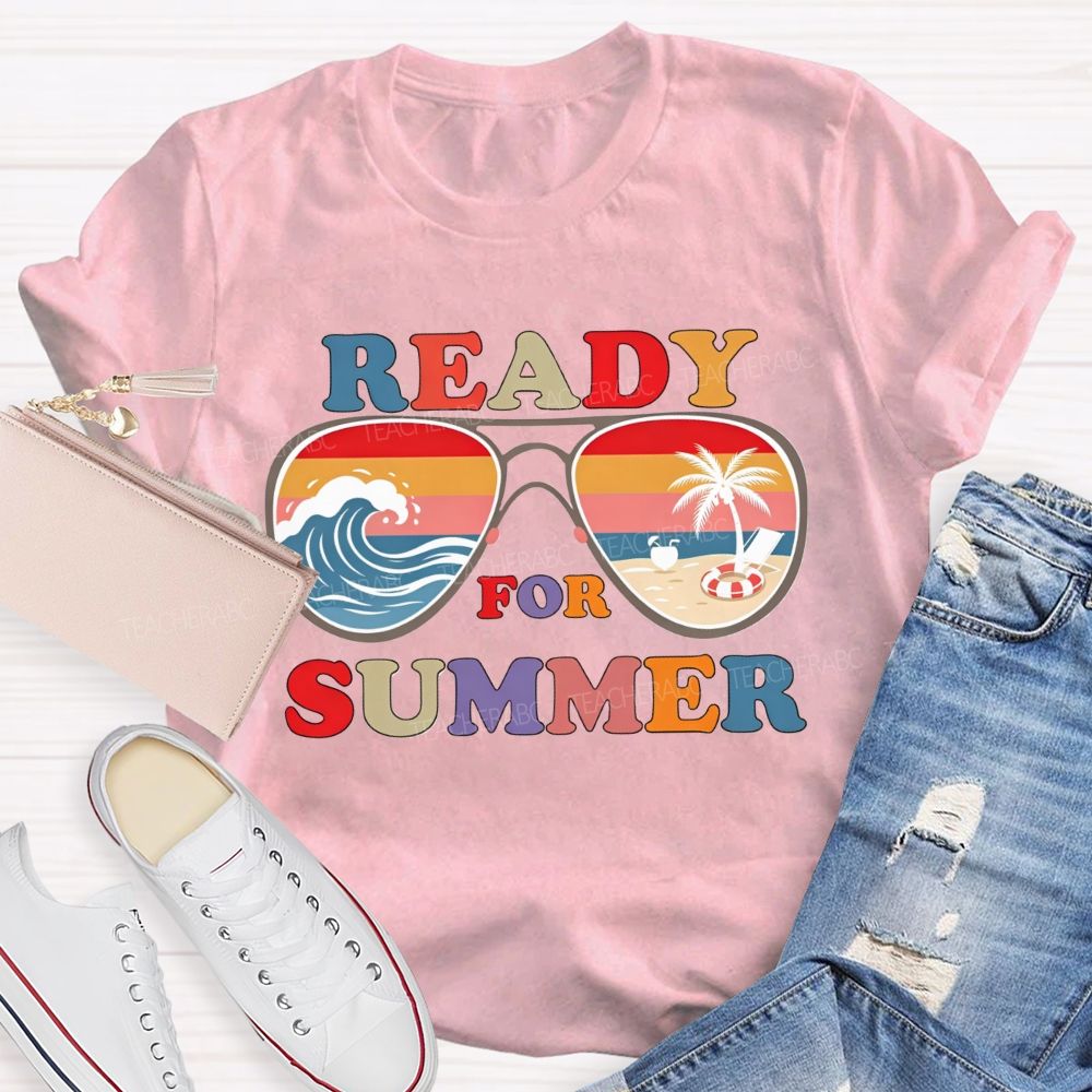 Ready For Summer And Teacher Summer Break Teacher T-shirt