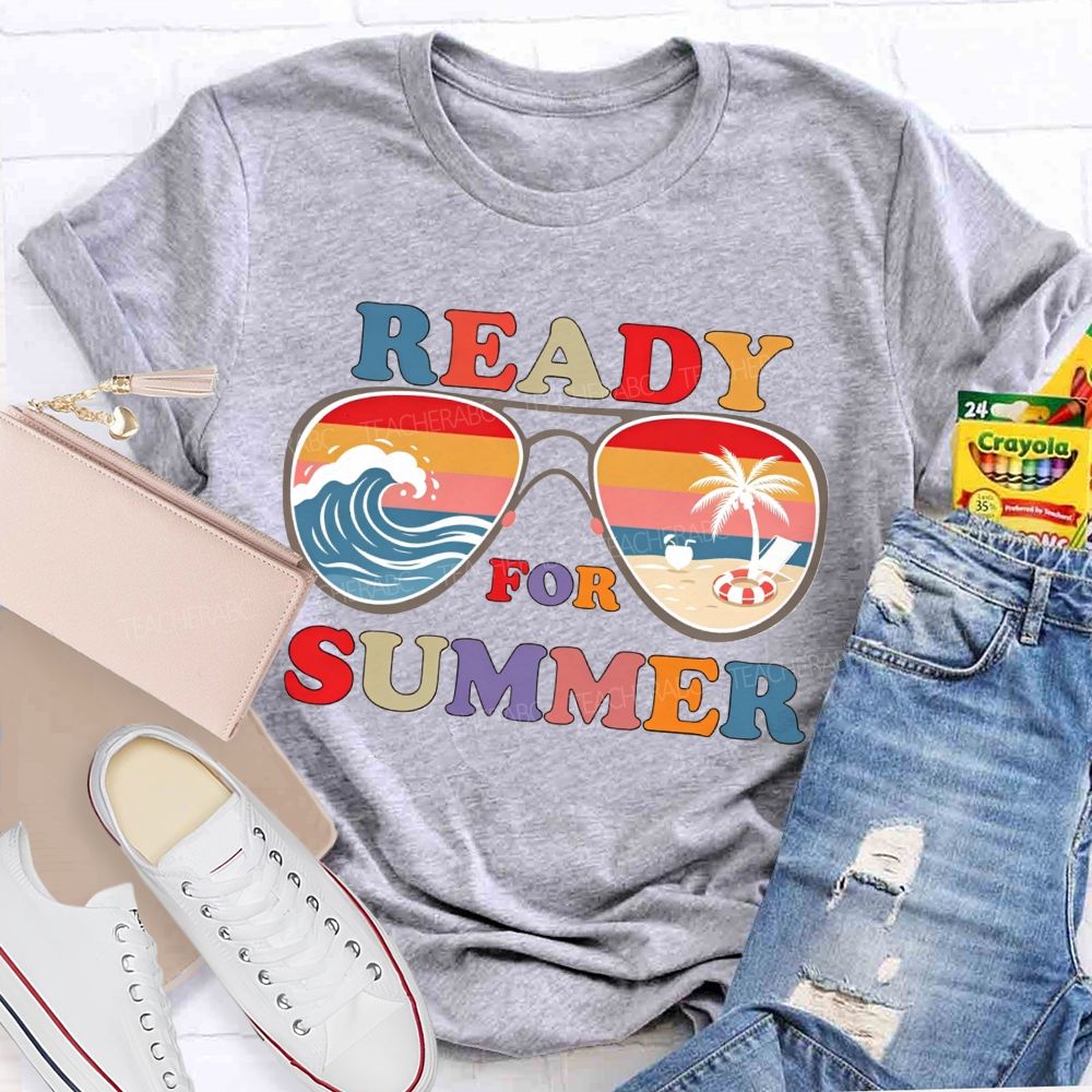 Ready For Summer And Teacher Summer Break Teacher T-shirt