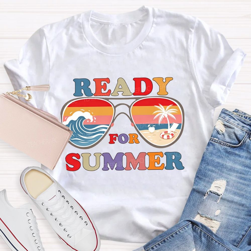 Ready For Summer And Teacher Summer Break Teacher T-shirt