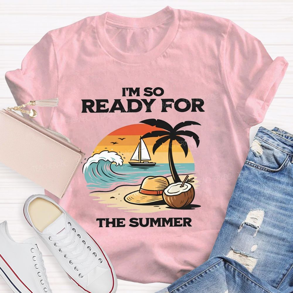 I'M So Ready For The Summer Teacher T-shirt