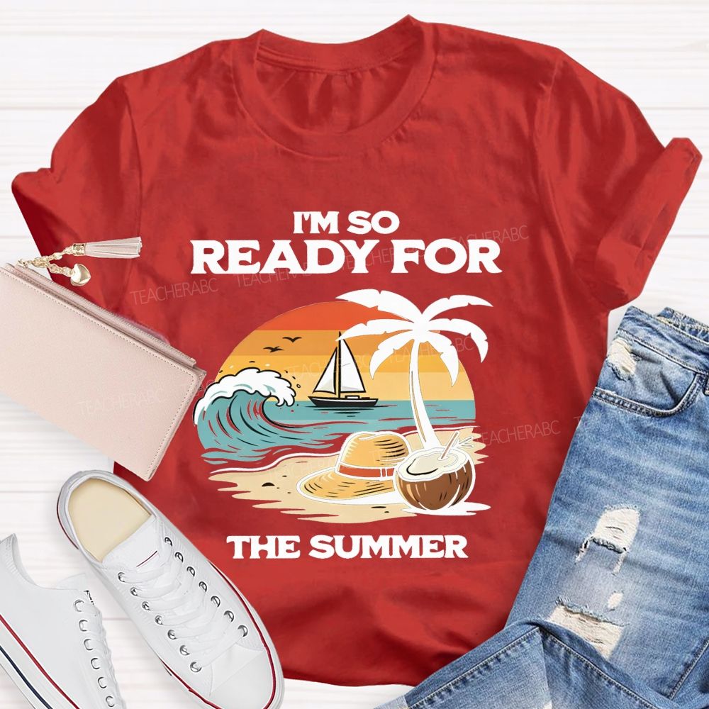I'M So Ready For The Summer Teacher T-shirt