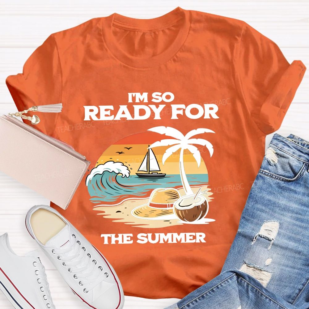 I'M So Ready For The Summer Teacher T-shirt