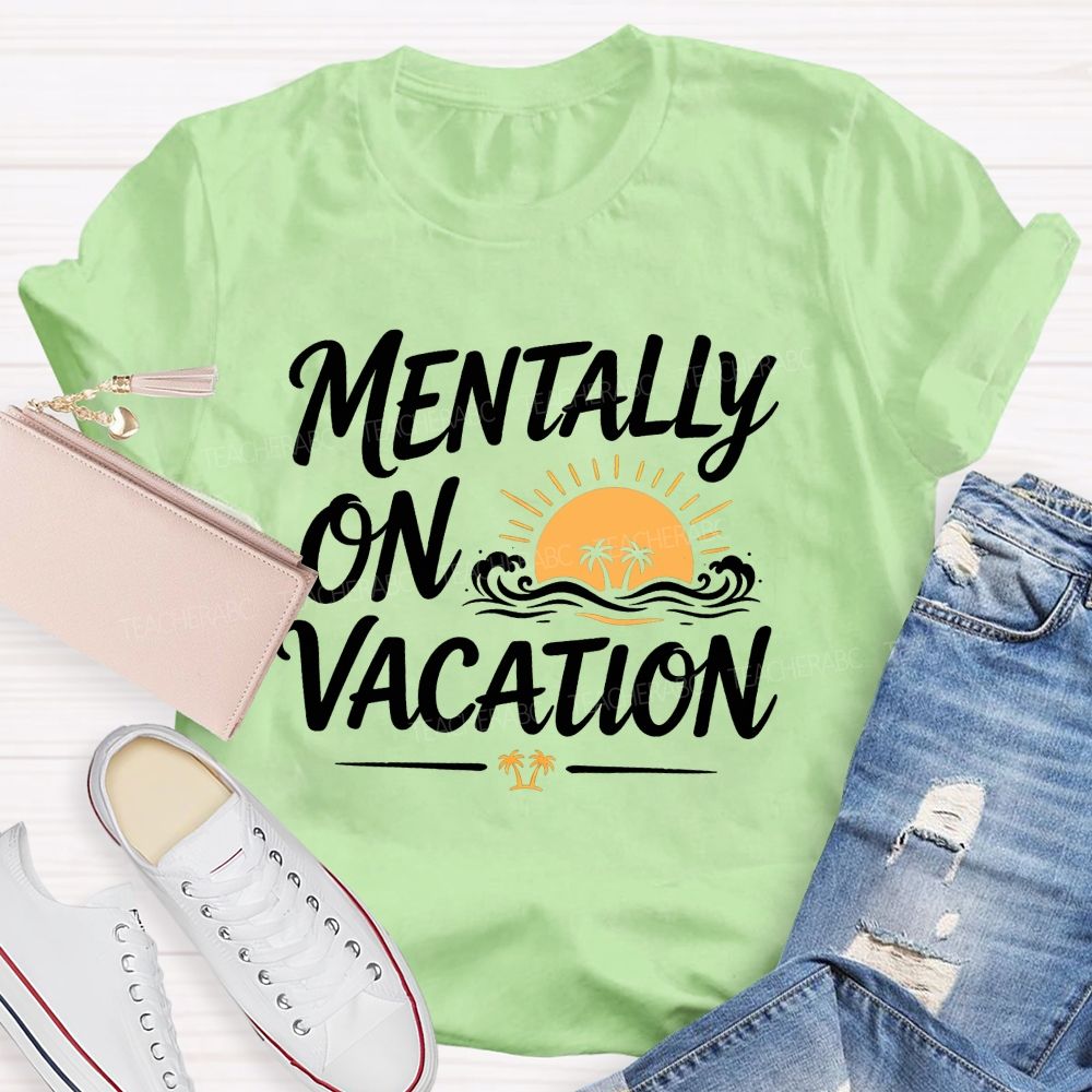 Mentally On Vacation Summer Break Teacher T-shirt