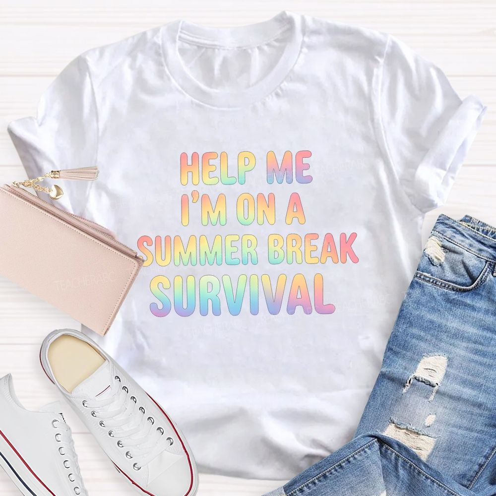 Help Me I'M On A Summer Break Survival Teacher T-shirt