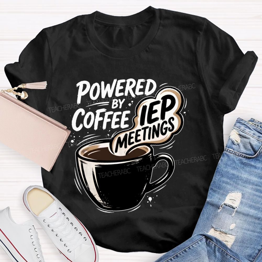 Powered By Coffee & Iep Meetings  Teacher T-shirt