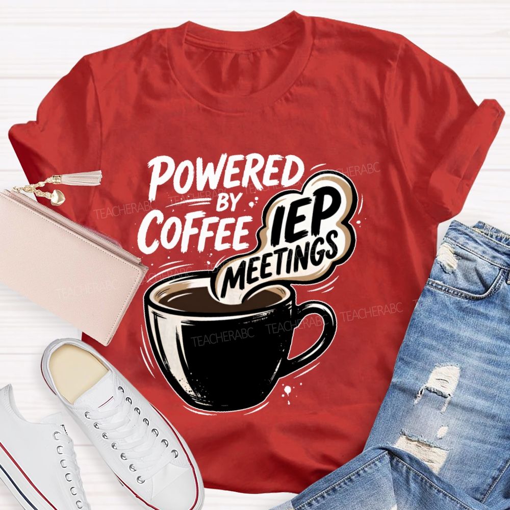 Powered By Coffee & Iep Meetings  Teacher T-shirt