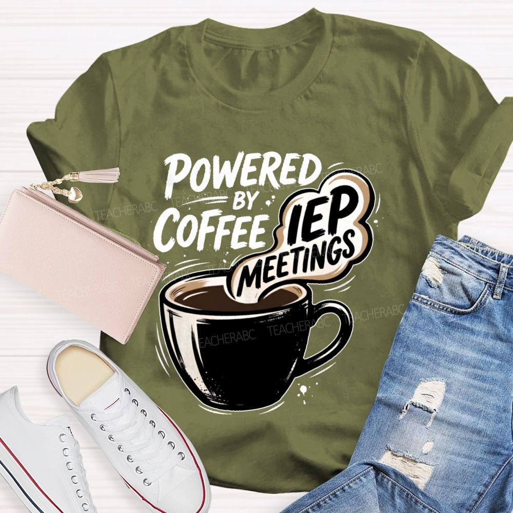 Powered By Coffee & Iep Meetings  Teacher T-shirt
