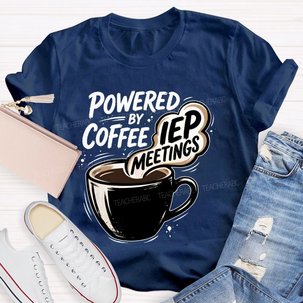 Powered By Coffee & Iep Meetings  Teacher T-shirt