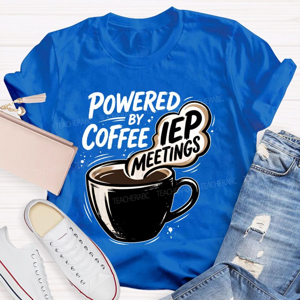Powered By Coffee & Iep Meetings  Teacher T-shirt