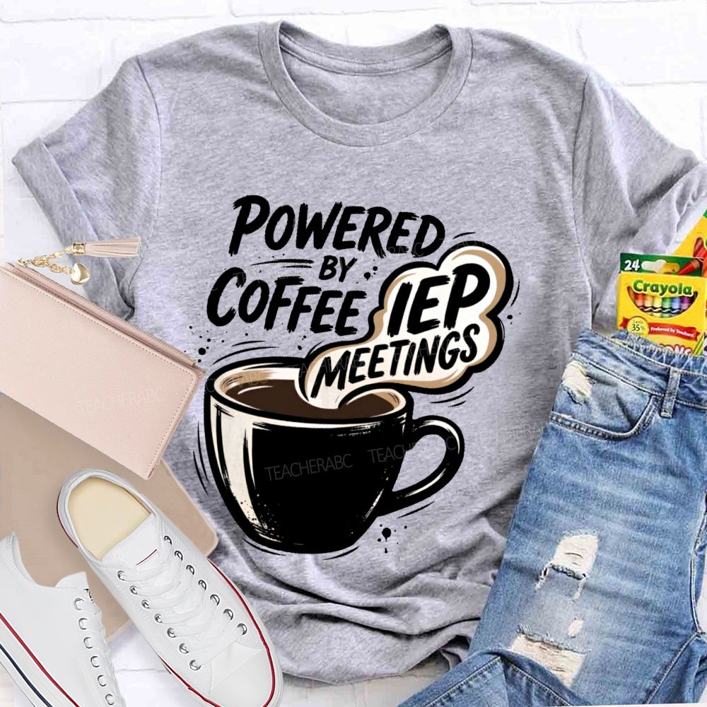Powered By Coffee & Iep Meetings  Teacher T-shirt
