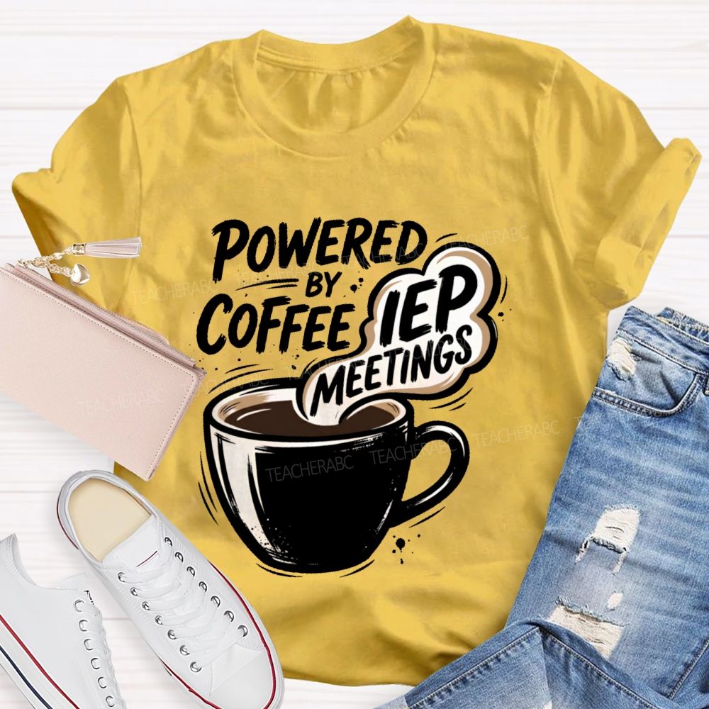 Powered By Coffee & Iep Meetings  Teacher T-shirt