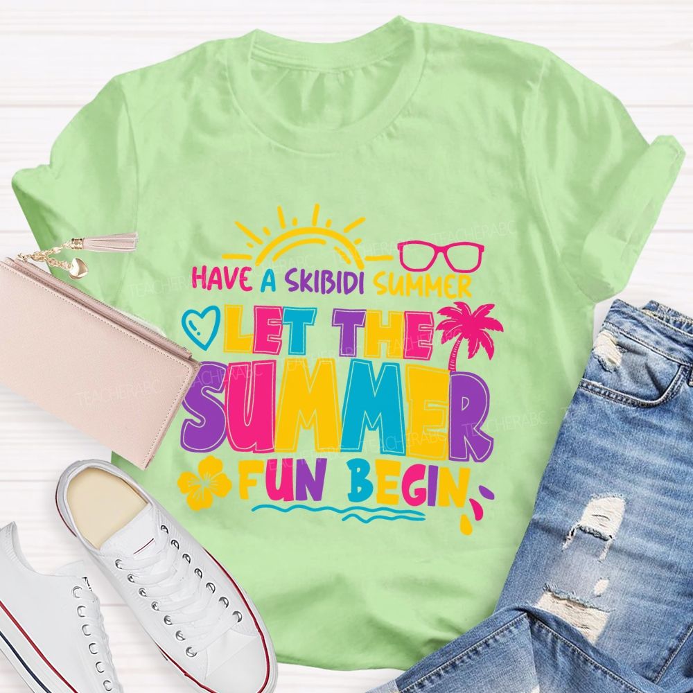 Have A Skibidi Summer Let The Summer Fun Begin sun Shine Beach Vacation Teacher T-shirt