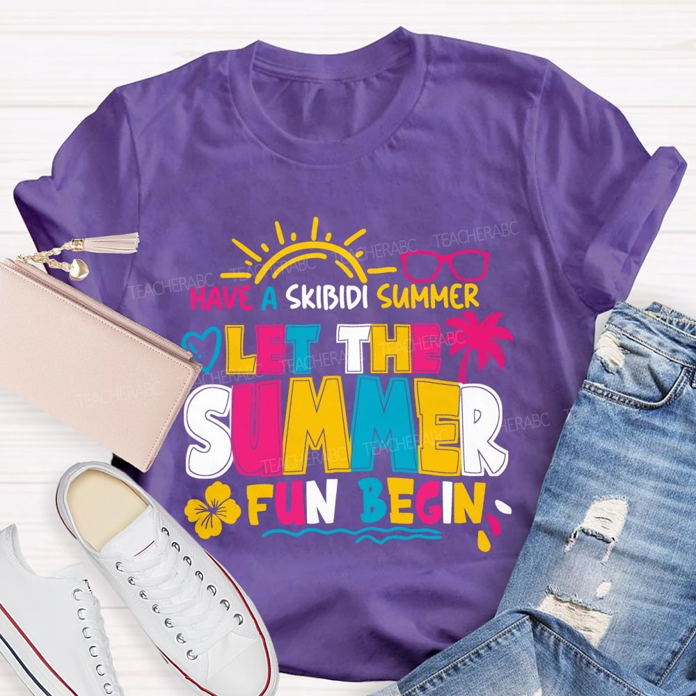 Have A Skibidi Summer Let The Summer Fun Begin sun Shine Beach Vacation Teacher T-shirt