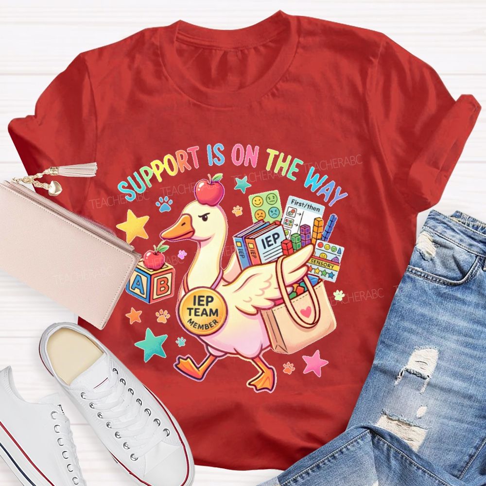 Support Is On The Way  Iep Team Member  Teacher T-shirt