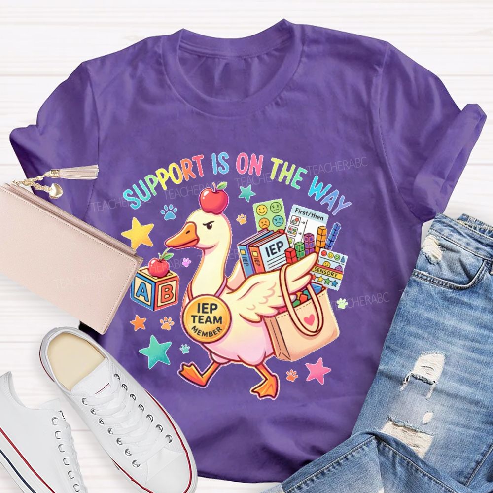 Support Is On The Way  Iep Team Member  Teacher T-shirt