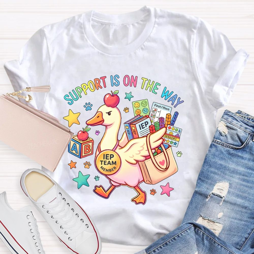 Support Is On The Way  Iep Team Member  Teacher T-shirt