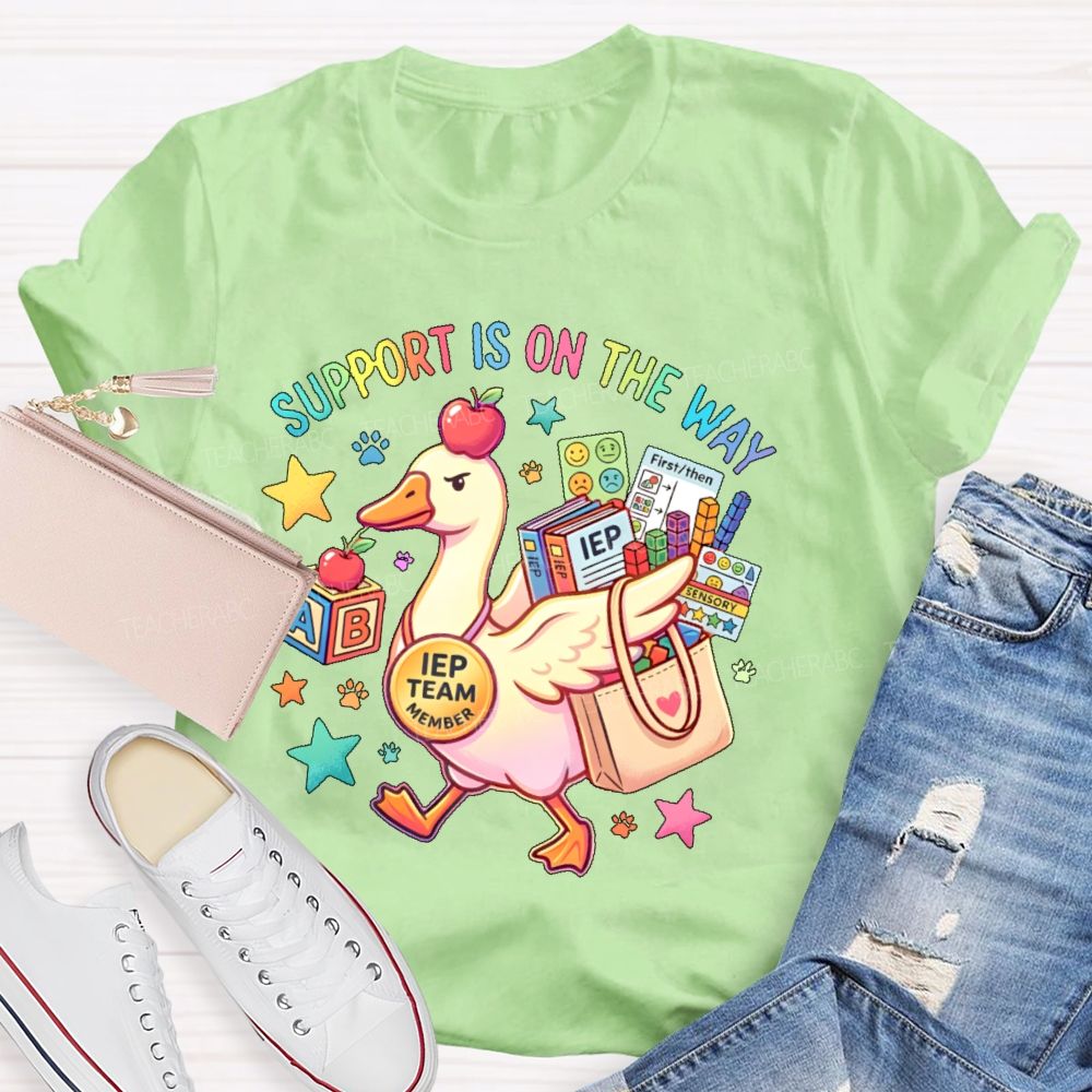 Support Is On The Way  Iep Team Member  Teacher T-shirt