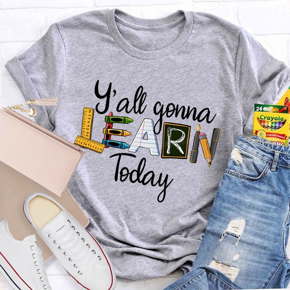 Y'all Gonna Learn Today Graphics  Teacher T-shirt