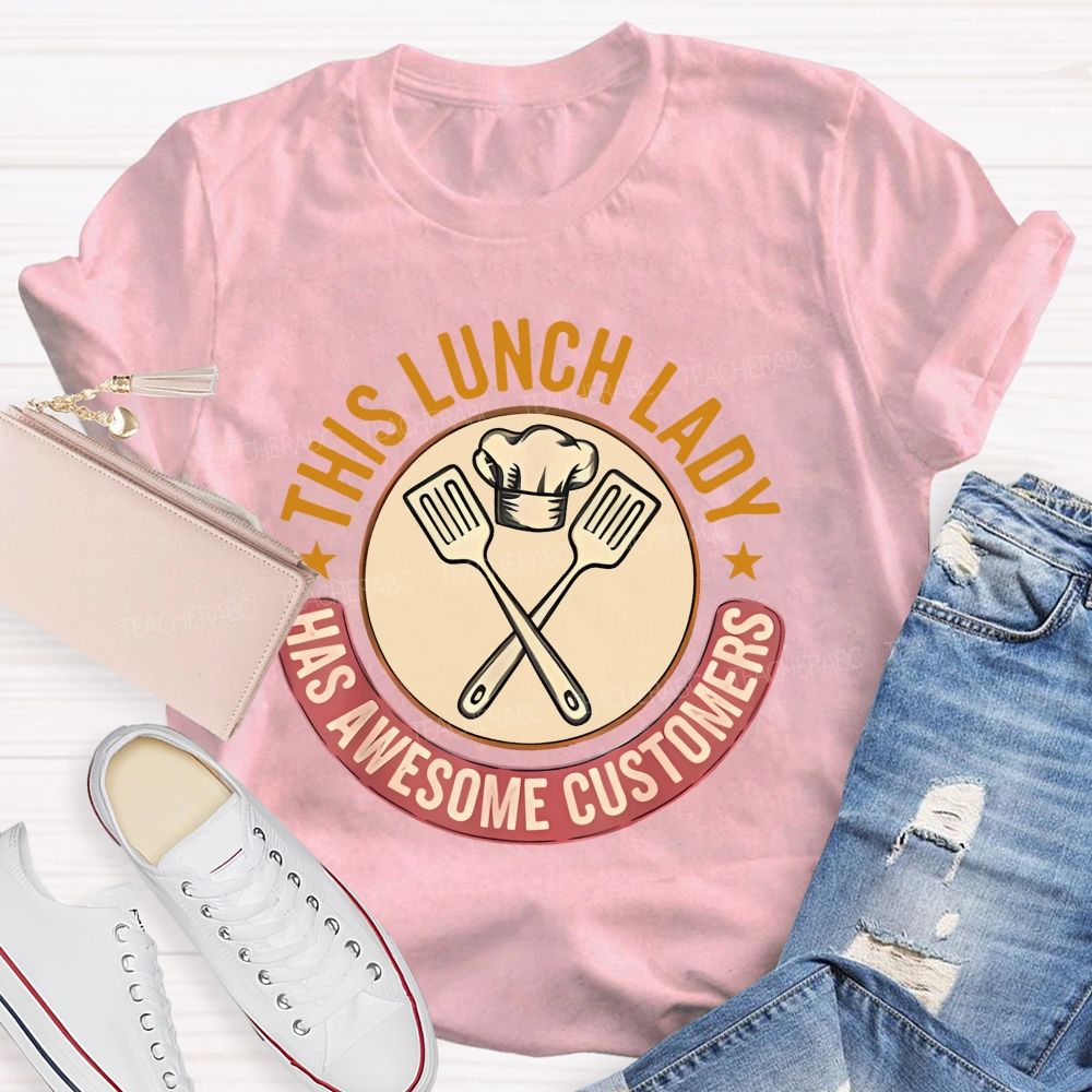 This Lunch Lady Has Awesome Customers  Teacher T-shirt