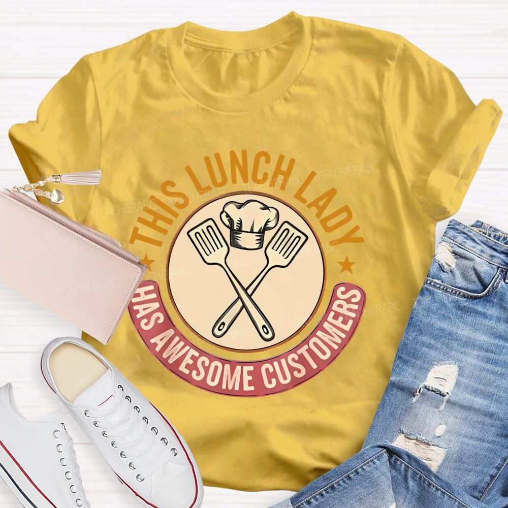This Lunch Lady Has Awesome Customers  Teacher T-shirt