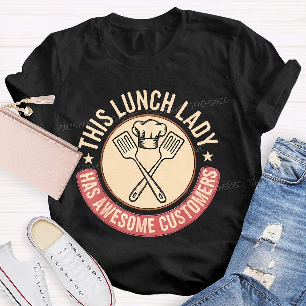 This Lunch Lady Has Awesome Customers  Teacher T-shirt