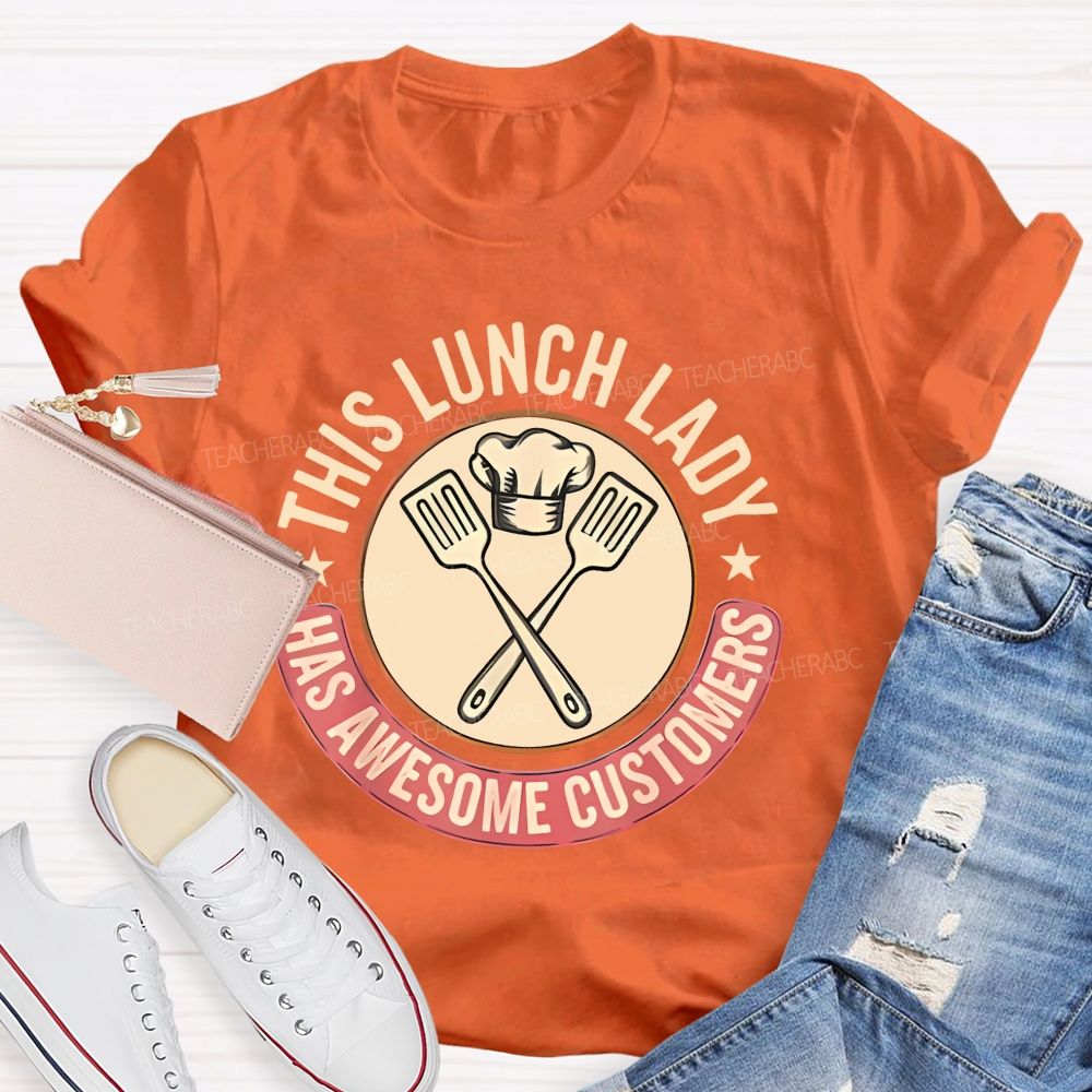 This Lunch Lady Has Awesome Customers  Teacher T-shirt