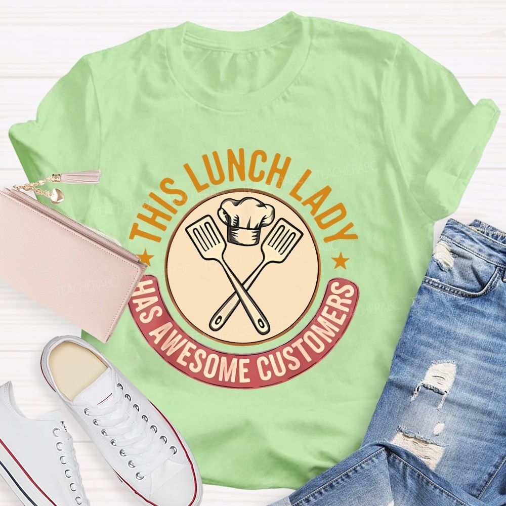 This Lunch Lady Has Awesome Customers  Teacher T-shirt