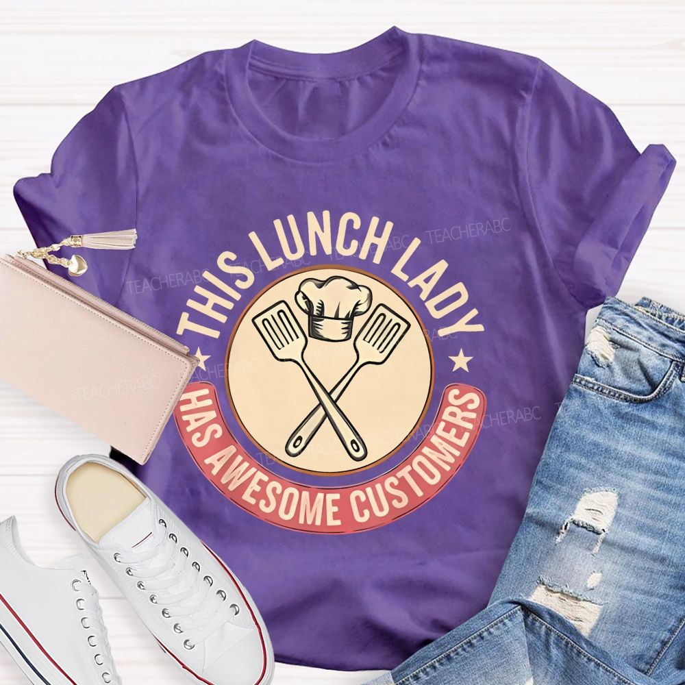 This Lunch Lady Has Awesome Customers  Teacher T-shirt
